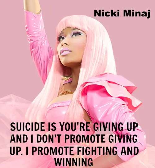 Suicide is you're giving up and I don't promote giving up. I promote fighting and winning