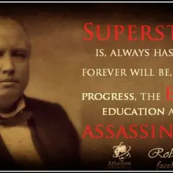 Superstition is, always has been, and forever will be, the foe of progress, the enemy...