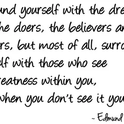 Surround yourself with the dreamers and the doers, the believers and thinkers, but most of...