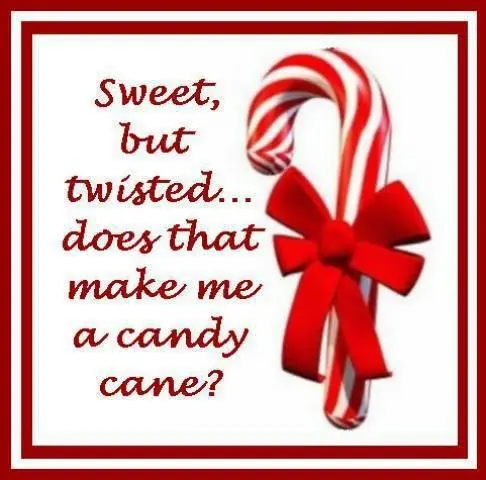 Sweet but twisted.. does that make me a candy cane