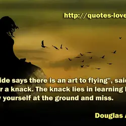 “The Guide says there is an art to flying", said Ford, "or rather a knack....