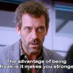 The advantage of being a freak is it makes you stronger