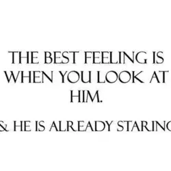 The best feeling is when you look at him and he is already staring.