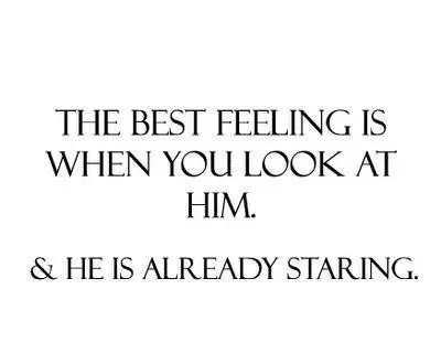 The best feeling is when you look at him and he is already staring.