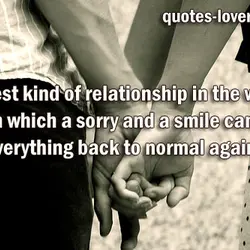 The best kind of relationship in the world is one in which a sorry and...