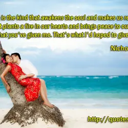 The best love is the kind that awakens the soul and makes us reach for...