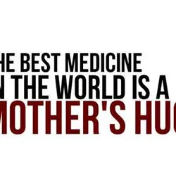The best medicine in the world is mother's hug
