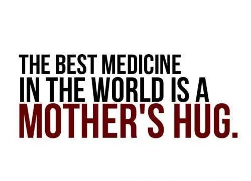 The best medicine in the world is mother's hug