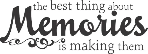 The best thing about memories is making them.