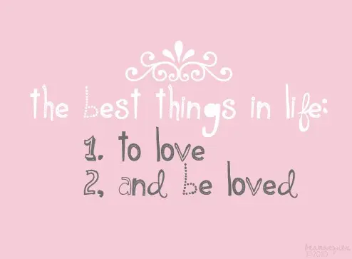 The best things in life: to love and be loved