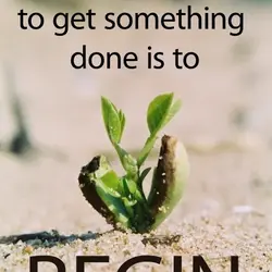 The best way to get something done is to begin.