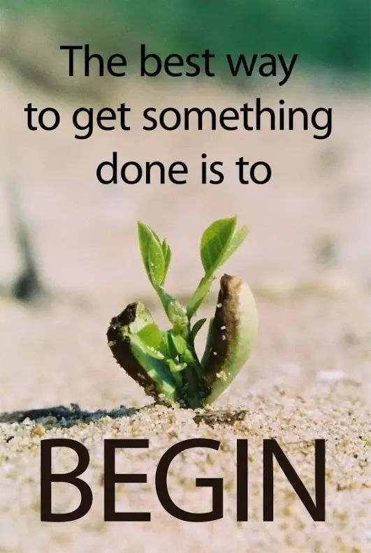 The best way to get something done is to begin.