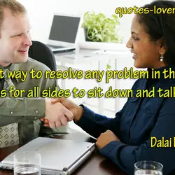 The best way to resolve any problem in the human world is for all sides...