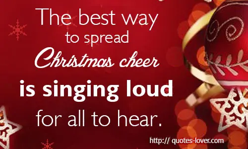 The best way to spread Christmas cheer is singing loud for all to hear