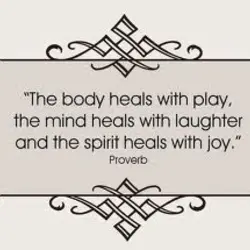 The body heals with play, the mind heals with laughter and the spirit heals with...