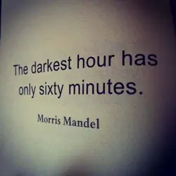 The darkest hour has only sixty minutes.