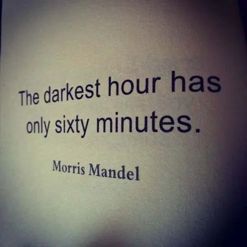 The darkest hour has only sixty minutes.