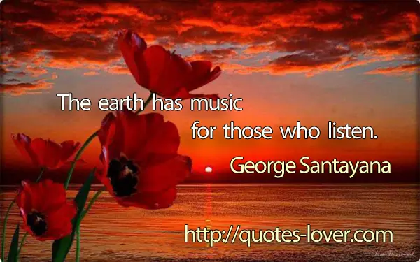 The earth has music for those who listen.