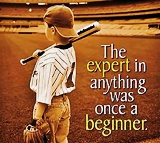 The expert in anything was once a beginner.