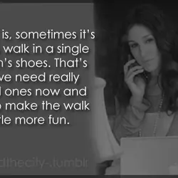 The fact is, sometimes it's hard to walk in a single woman's shoes. That's why...