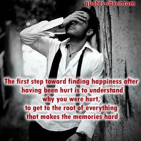The first step toward finding happiness after having been hurt is to understand why you were hurt, to get to the root of everything that makes the memories hard.