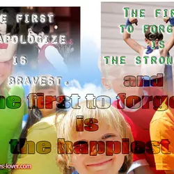 The first to apologize is the bravest, the first to forgive is the strongest and...