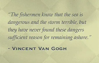 The fishermen know that the sea is dangerous and the storm terrible, but they have never found these dangers sufficient reason for remaining ashore.