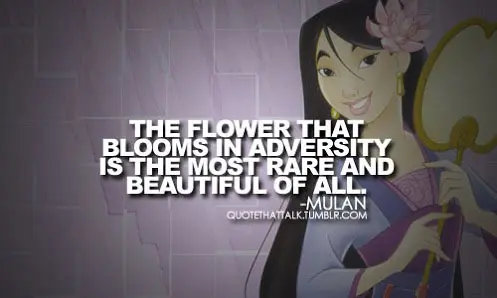 The flower that blooms in adversity is the most rare and beautiful of all.