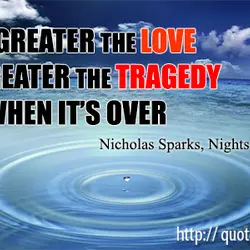 The greater the love the greater the tragedy when it's over