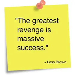 The greatest revenge is massive success.