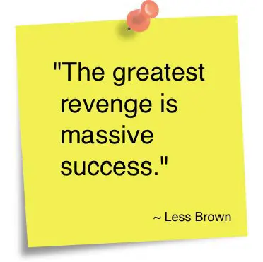 The greatest revenge is massive success.