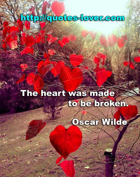 The heart was made to be broken.