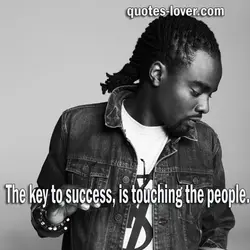 The key to success, is touching the people