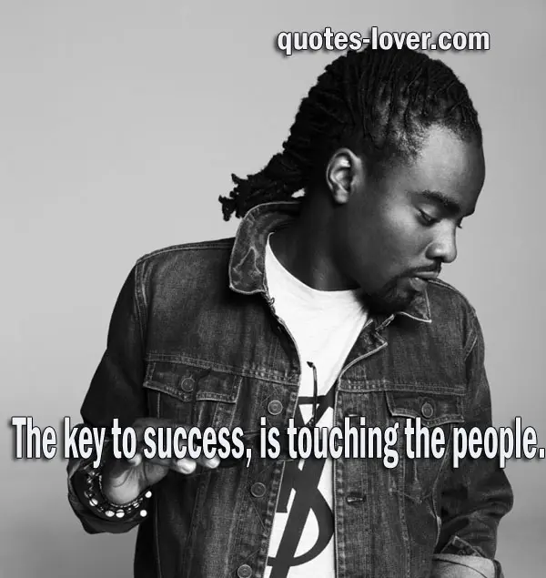 The key to success, is touching the people