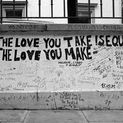 The love you take is equal to the love you make.