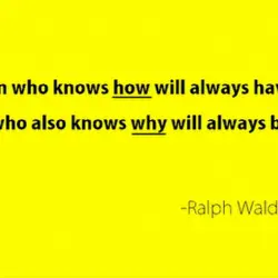 The man who knows how will always have a job. The man who also knows...