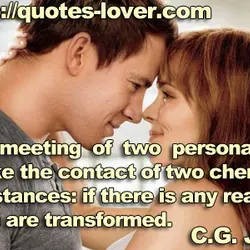 The meeting of two personalities is like the contact of two chemical substances: if there...