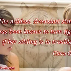 The mildest, drowsiest sister has been known to turn tiger if her sibling is in...