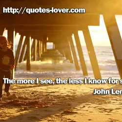 The more I see, the less I know for sure.