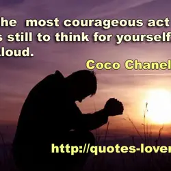 The most courageous act is still to think for yourself. Aloud.