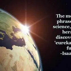 The most exciting phrase to hear in science, the one that heralds new discoveries, is...