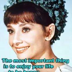 The most important thing is to enjoy your life -to be happy -it's all that...
