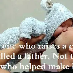 The one who raises a child is called a father. Not the one who helped...