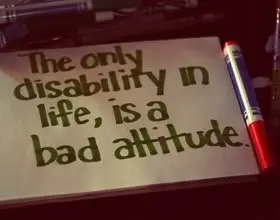 The only disability in life, is a bad attitude.
