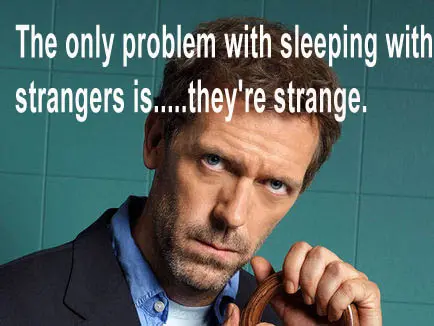 The only problem with sleeping with strangers is.. they're strange