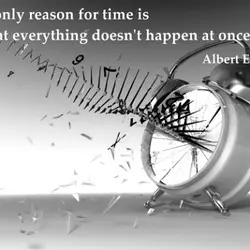 The only reason for time is so that everything doesn't happen at once.