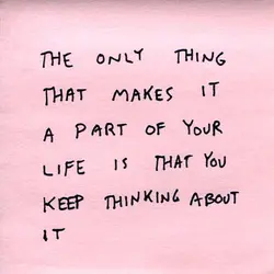 The only thing that makes it a part of your life is that you keep...