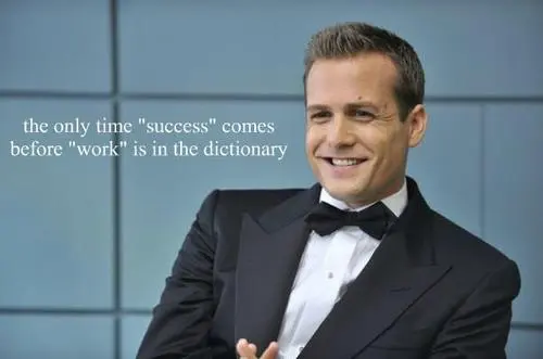The only time success comes before work is in the dictionary.