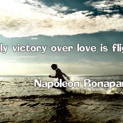 The only victory over love is flight
