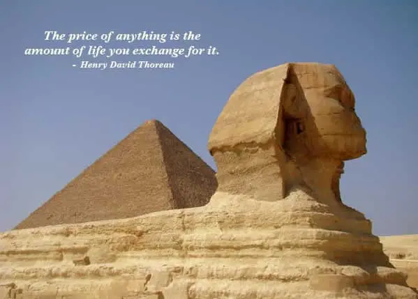 The price of anything is the amount of life you exchange for it